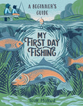 Cover Image for My First Day Fishing: A Beginner's Guide -- Will Millard, Hardcover