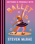 Cover Image for Anything Is Possible with Ballet -- Steven McRae, Hardcover