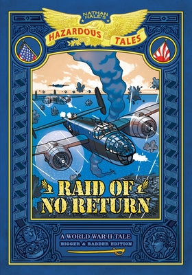 Cover Image for Raid of No Return: Bigger & Badder Edition (Nathan Hale's Hazardous Tales #7): A World War II Tale of the Doolittle Raid -- Nathan Hale, Hardcover