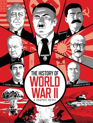 Cover Image for The History of World War II: A Graphic Novel Retelling of the 20th Century's Defining War -- Arnaud de la Croix, Hardcover
