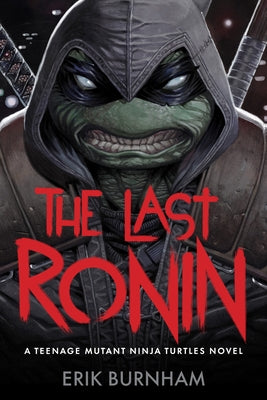 Cover Image for The Last Ronin: A Teenage Mutant Ninja Turtles Novel -- Erik Burnham, Hardcover