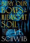 Cover Image for Bury Our Bones in the Midnight Soil -- V. Schwab, Hardcover