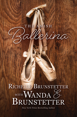 Cover Image for The Amish Ballerina -- Wanda E. Brunstetter, Hardcover