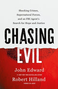Cover Image for Chasing Evil: Shocking Crimes, Supernatural Forces, and an FBI Agent's Search for Hope and Justice -- John Edward, Hardcover