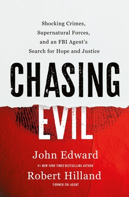 Cover Image for Chasing Evil: Shocking Crimes, Supernatural Forces, and an FBI Agent's Search for Hope and Justice -- John Edward, Hardcover