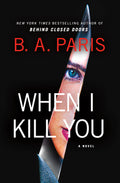 Cover Image for When I Kill You -- B. A. Paris, Hardcover