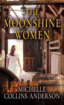 Cover Image for The Moonshine Women -- Michelle Collins Anderson, Hardcover