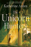 Cover Image for The Unicorn Hunters -- Katherine Arden, Hardcover