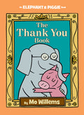 Cover Image for Thank You Book, The-An Elephant and Piggie Book -- Mo Willems, Hardcover