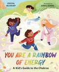 Cover Image for You Are a Rainbow of Energy: A Kid's Guide to the Chakras -- Crystal McCreary, Hardcover