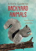Cover Image for A Kid's Guide to Backyard Animals -- Eliza Berkowitz, Paperback