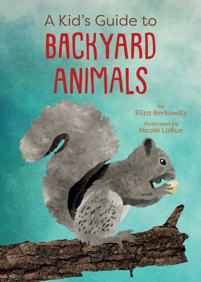 Cover Image for A Kid's Guide to Backyard Animals -- Eliza Berkowitz, Paperback