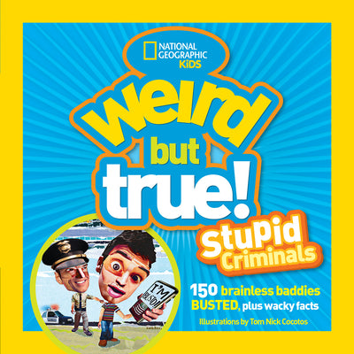 Cover Image for Weird But True: Stupid Criminals: 100 Brainless Baddies Busted, Plus Wacky Facts -- National Geographic Kids, Paperback