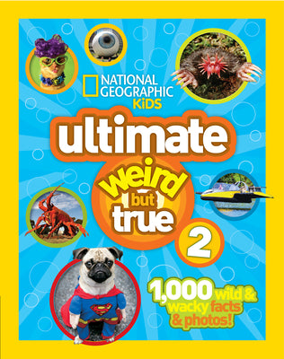 Cover Image for Ultimate Weird But True 2: 1,000 Wild & Wacky Facts & Photos! -- National Geographic Kids, Hardcover