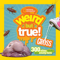 Cover Image for Weird But True! Gross: 300 Slimy, Sticky, and Smelly Facts -- National Geographic Kids, Paperback