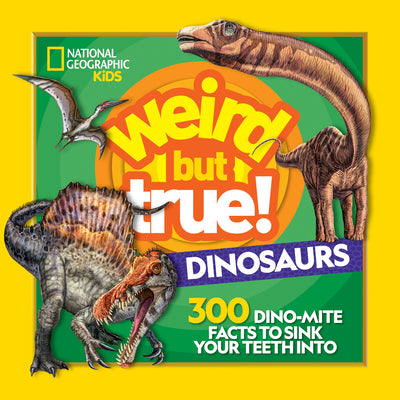Cover Image for Weird But True! Dinosaurs: 300 Dino-Mite Facts to Sink Your Teeth Into -- National Geographic Kids, Library Binding