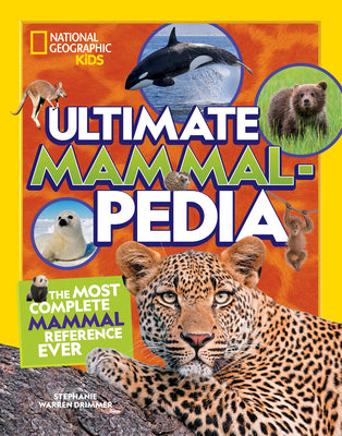 Cover Image for National Geographic Kids Ultimate Mammalpedia: The Most Complete Mammal Reference Ever -- Stephanie Warren Drimmer, Hardcover