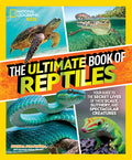 Cover Image for The Ultimate Book of Reptiles: Your Guide to the Secret Lives of These Scaly, Slithery, and Spectacular Creatures! -- Ruchira Somaweera, Hardcover