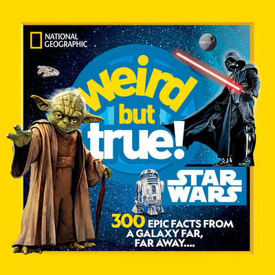 Cover Image for Weird But True! Star Wars: 300 Epic Facts from a Galaxy Far, Far Away.... -- National Geographic Kids, Library Binding