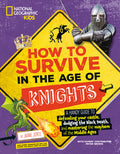 Cover Image for How to Survive in the Age of Knights: A Handy Guide to Defending Your Castle, Dodging the Black Death, and Mastering the Mayhem of the Middle Ages! -- Jaime Joyce, Paperback
