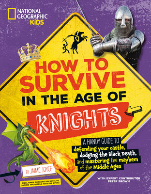 Cover Image for How to Survive in the Age of Knights: A Handy Guide to Defending Your Castle, Dodging the Black Death, and Mastering the Mayhem of the Middle Ages! -- Jaime Joyce, Library Binding
