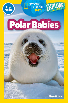 Cover Image for Polar Babies (National Geographic Kids Explore! Readers, Pre-Reader) -- Maya Myers, Paperback