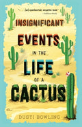 Cover Image for Insignificant Events in the Life of a Cactus -- Dusti Bowling, Paperback