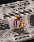 Cover Image for Something Happened in Our Town: A Child's Story about Racial Injustice -- Marianne Celano, Hardcover