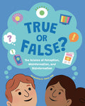 Cover Image for True or False?: The Science of Perception, Misinformation, and Disinformation -- Jacqueline B. Toner, Hardcover