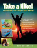 Cover Image for Take a Hike!: And Other Ways to De-Stress and Relax in Nature -- Kate Chynoweth, Library Binding