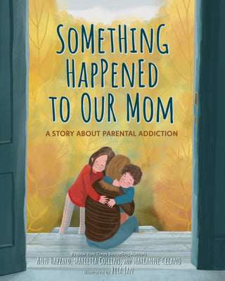 Cover Image for Something Happened to Our Mom: A Story about Parental Addiction -- Ann Hazzard, Hardcover