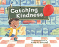Cover Image for Catching Kindness -- Kara Mitchell, Hardcover