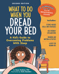 Cover Image for What to Do When You Dread Your Bed, 2nd Edition: A Kid's Guide to Overcoming Problems with Sleep -- Dawn Huebner, Paperback