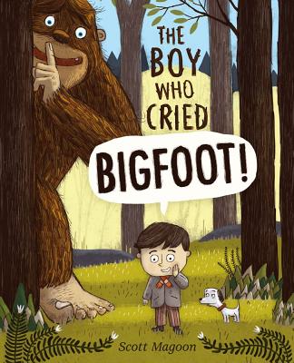 Cover Image for The Boy Who Cried Bigfoot! -- Scott Magoon, Hardcover