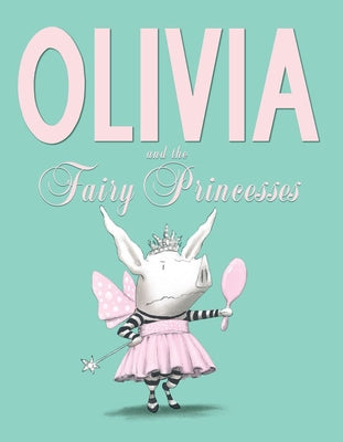 Cover Image for Olivia and the Fairy Princesses -- Ian Falconer, Hardcover