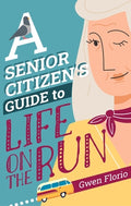 Cover Image for A Senior Citizen's Guide to Life on the Run -- Gwen Florio, Hardcover