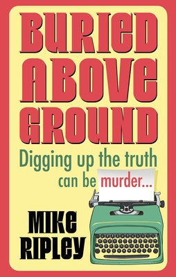 Cover Image for Buried Above Ground -- Mike Ripley, Hardcover
