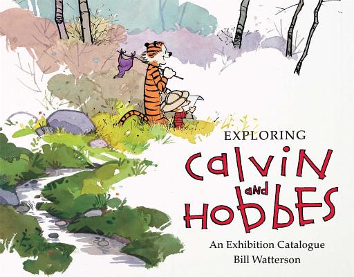 Cover Image for Exploring Calvin and Hobbes: An Exhibition Catalogue -- Bill Watterson, Paperback