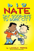 Cover Image for Big Nate: Say Good-Bye to Dork City: Volume 12 -- Lincoln Peirce, Paperback
