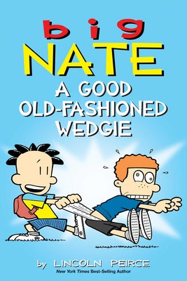 Cover Image for Big Nate: A Good Old-Fashioned Wedgie: Volume 17 -- Lincoln Peirce, Paperback