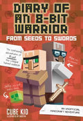 Cover Image for Diary of an 8-Bit Warrior: From Seeds to Swords: An Unofficial Minecraft Adventure Volume 2 -- Cube Kid, Paperback