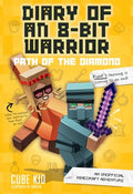 Cover Image for Diary of an 8-Bit Warrior: Path of the Diamond: An Unofficial Minecraft Adventure Volume 4 -- Cube Kid, Paperback
