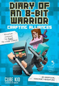 Cover Image for Diary of an 8-Bit Warrior: Crafting Alliances: An Unofficial Minecraft Adventure Volume 3 -- Cube Kid, Paperback
