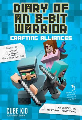 Cover Image for Diary of an 8-Bit Warrior: Crafting Alliances: An Unofficial Minecraft Adventure Volume 3 -- Cube Kid, Paperback