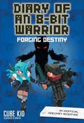 Cover Image for Diary of an 8-Bit Warrior: Forging Destiny: An Unofficial Minecraft Adventure Volume 6 -- Cube Kid, Paperback