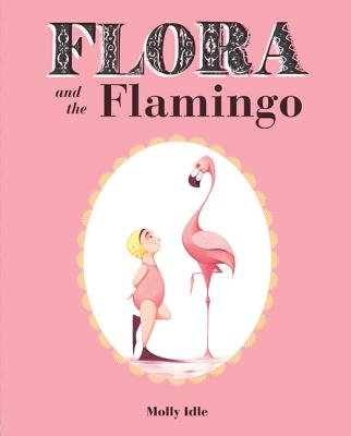 Cover Image for Flora and the Flamingo -- Molly Idle, Hardcover
