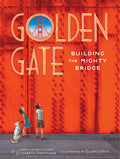 Cover Image for Golden Gate: Building the Mighty Bridge -- Elizabeth Partridge, Hardcover