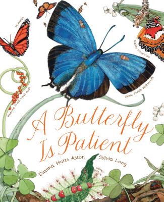 Cover Image for A Butterfly Is Patient: (Nature Books for Kids, Children's Books Ages 3-5, Award Winning Children's Books) -- Dianna Hutts Aston, Paperback