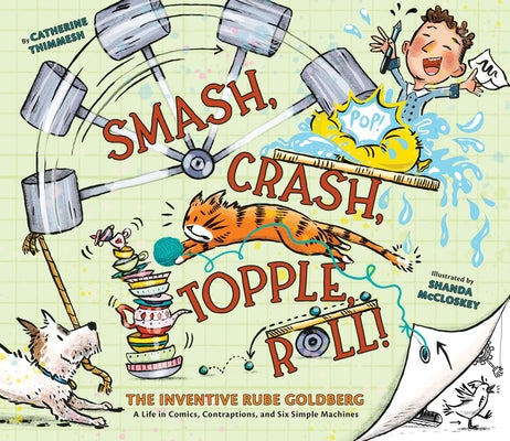 Cover Image for Smash, Crash, Topple, Roll!: The Inventive Rube Goldberg--A Life in Comics, Contraptions, and Six Simple Machines -- Catherine Thimmesh, Hardcover