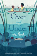 Cover Image for Over and Under the Pond: (Environment and Ecology Books for Kids, Nature Books, Children's Oceanography Books, Animal Books for Kids) -- Kate Messner, Hardcover